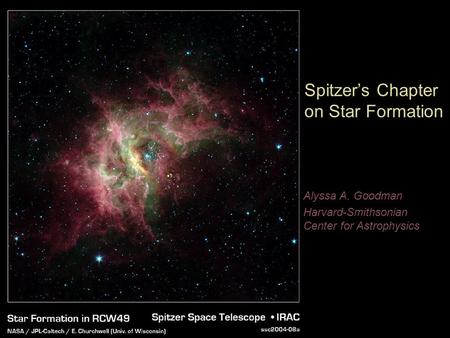 Alyssa A. Goodman Harvard-Smithsonian Center for Astrophysics Spitzer’s Chapter on Star Formation.