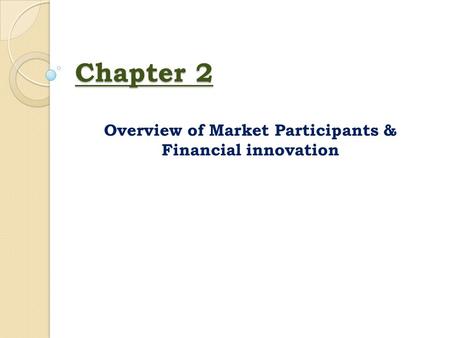 Overview of Market Participants & Financial innovation