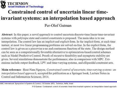 IAAC International Symposium in Systems & Control, 7-8 October 2013, Technion, Haifa, Israel P-O Gutman: Constrained control of uncertain linear time-invariant.