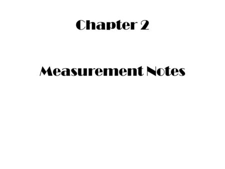 Measurement Notes Chapter 2 Length Scientist use the metric system—a standard measurement system based on the #10. The meter is the basic unit. millimeter.