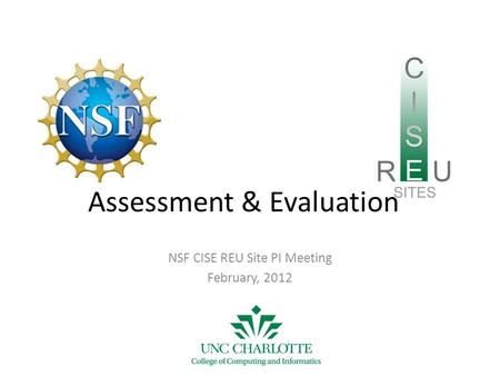Assessment & Evaluation NSF CISE REU Site PI Meeting February, 2012.
