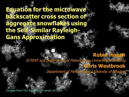 Equation for the microwave backscatter cross section of aggregate snowflakes using the Self-Similar Rayleigh- Gans Approximation Robin Hogan ECMWF and.