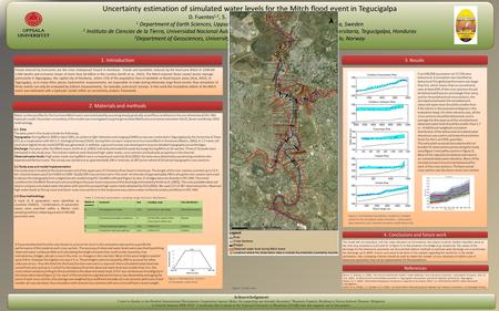 Uncertainty estimation of simulated water levels for the Mitch flood event in Tegucigalpa D. Fuentes 1,2, S. Halldin 1, C-Y. Xu 1,3 and L-C. Lundin 1 1.