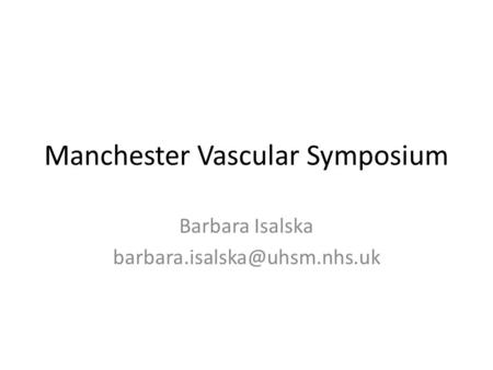Manchester Vascular Symposium Barbara Isalska