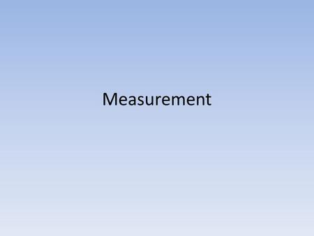 Measurement. Measurements science is based on measurements all measurements have: – magnitude – uncertainty – units Numbers mathematics is based on numbers.