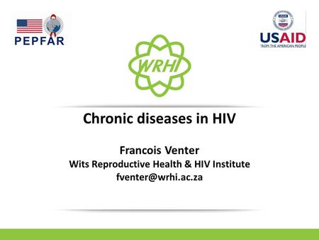 Chronic diseases in HIV Francois Venter Wits Reproductive Health & HIV Institute