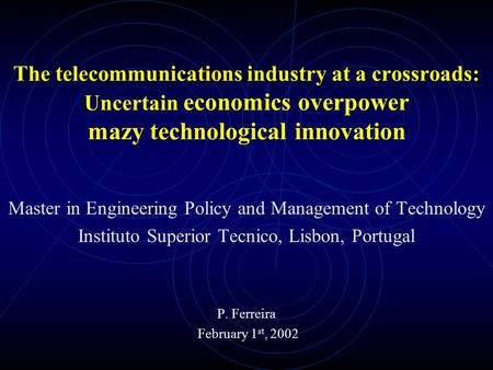 The telecommunications industry at a crossroads: Uncertain economics overpower mazy technological innovation Master in Engineering Policy and Management.