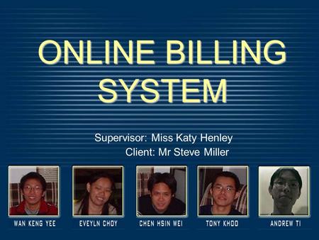 ONLINE BILLING SYSTEM Supervisor: Miss Katy Henley Client: Mr Steve Miller.