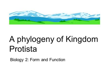 A phylogeny of Kingdom Protista Biology 2: Form and Function.