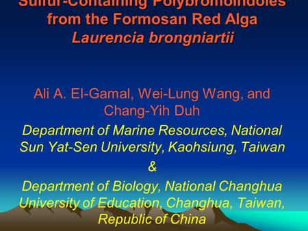 Sulfur-Containing Polybromoindoles from the Formosan Red Alga Laurencia brongniartii Ali A. EI-Gamal, Wei-Lung Wang, and Chang-Yih Duh Department of Marine.