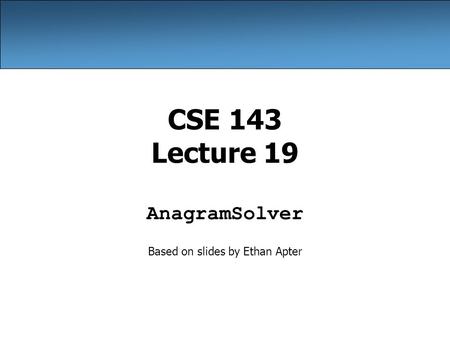 AnagramSolver Based on slides by Ethan Apter