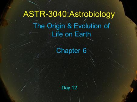 ASTR-3040:Astrobiology Day 12 The Origin & Evolution of Life on Earth Chapter 6.