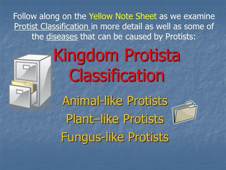 Kingdom Protista Classification Animal-like Protists Plant–like Protists Fungus-like Protists Follow along on the Yellow Note Sheet as we examine Protist.