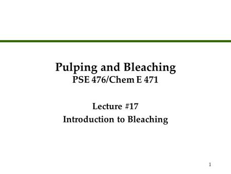 Pulping and Bleaching PSE 476/Chem E 471