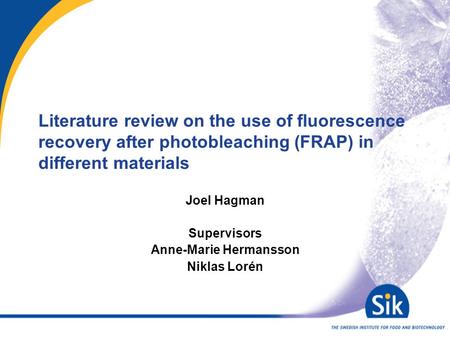 Literature review on the use of fluorescence recovery after photobleaching (FRAP) in different materials Joel Hagman Supervisors Anne-Marie Hermansson.