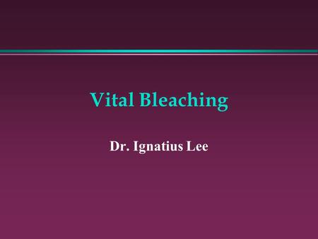 Vital Bleaching Dr. Ignatius Lee.