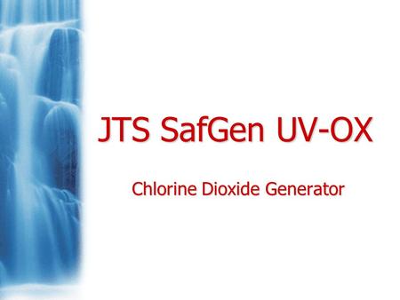 JTS SafGen UV-OX Chlorine Dioxide Generator. Background Chlorine dioxide has been used for over 100 years. It is more selective than chlorine or bromines.