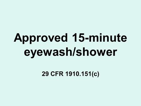 Approved 15-minute eyewash/shower 29 CFR 1910.151(c)