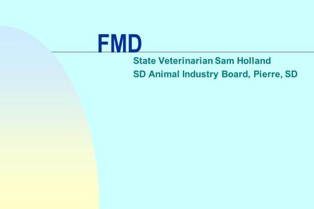 FMD State Veterinarian Sam Holland SD Animal Industry Board, Pierre, SD.