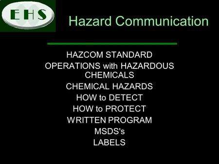 Hazard Communication HAZCOM STANDARD OPERATIONS with HAZARDOUS CHEMICALS CHEMICAL HAZARDS HOW to DETECT HOW to PROTECT WRITTEN PROGRAM MSDS's LABELS.