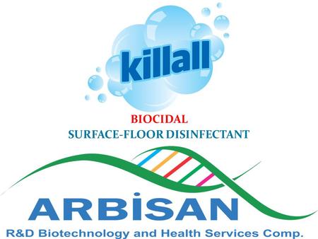 BIOCIDAL SURFACE-FLOOR DISINFECTANT. Killall Properties  General Properties  Killall is approved by ministry of Health (of Republic of Turkey).  Killall.