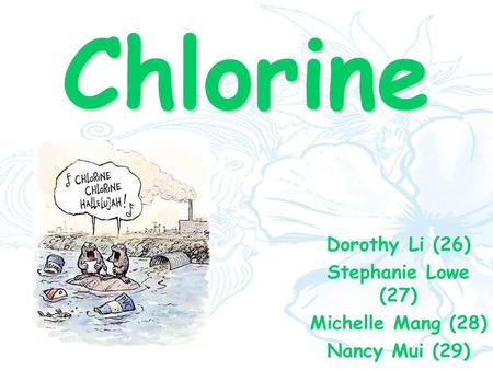 Chlorine Dorothy Li (26) Stephanie Lowe (27) Michelle Mang (28) Nancy Mui (29)