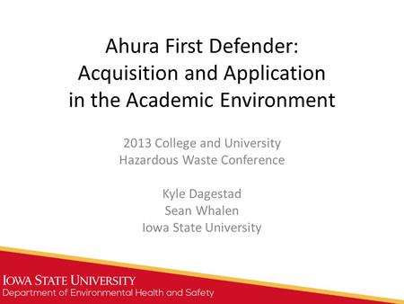 Ahura First Defender: Acquisition and Application in the Academic Environment 2013 College and University Hazardous Waste Conference Kyle Dagestad Sean.