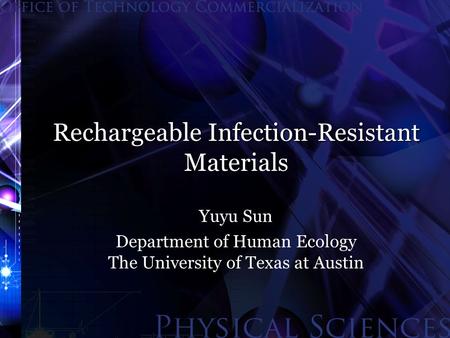 Rechargeable Infection-Resistant Materials Yuyu Sun Department of Human Ecology The University of Texas at Austin.