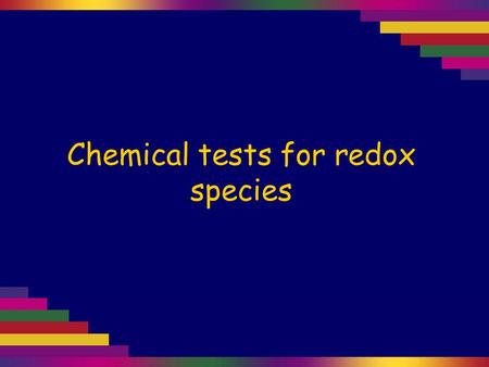 Chemical tests for redox species. Test for SO 4 2–, the sulfate ion The sulfate ion is colourless.