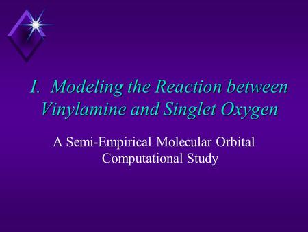 I. Modeling the Reaction between Vinylamine and Singlet Oxygen A Semi-Empirical Molecular Orbital Computational Study.