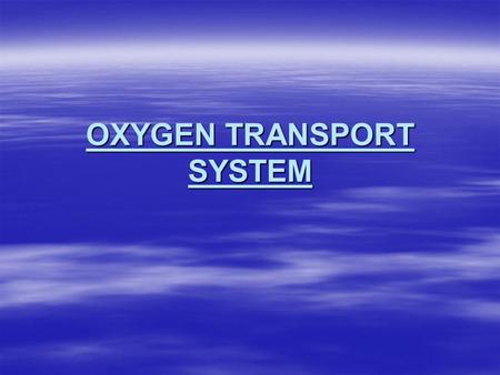 OXYGEN TRANSPORT SYSTEM. Oxygen  In order to work and create movement, our muscles need oxygen.  You body needs a regular supply of oxygen to stay alive.