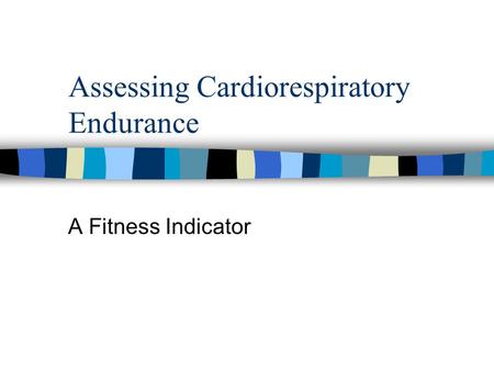 Assessing Cardiorespiratory Endurance A Fitness Indicator.