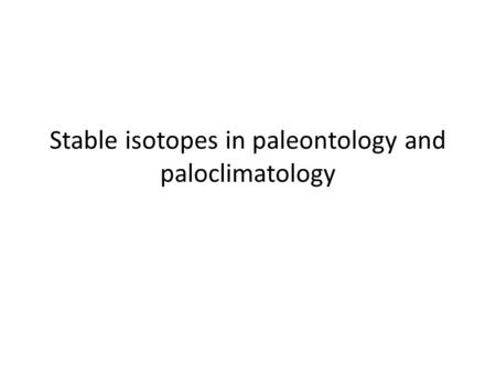 Stable isotopes in paleontology and paloclimatology