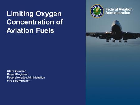 Limiting Oxygen Concentration of Aviation Fuels Federal Aviation Administration 0 0 Limiting Oxygen Concentration of Aviation Fuels Steve Summer Project.