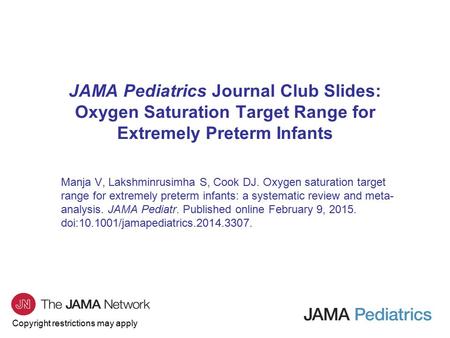 Copyright restrictions may apply JAMA Pediatrics Journal Club Slides: Oxygen Saturation Target Range for Extremely Preterm Infants Manja V, Lakshminrusimha.