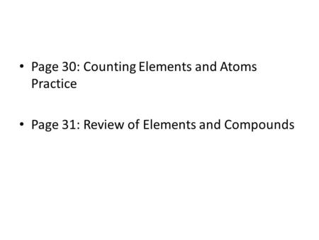 Page 30: Counting Elements and Atoms Practice Page 31: Review of Elements and Compounds.
