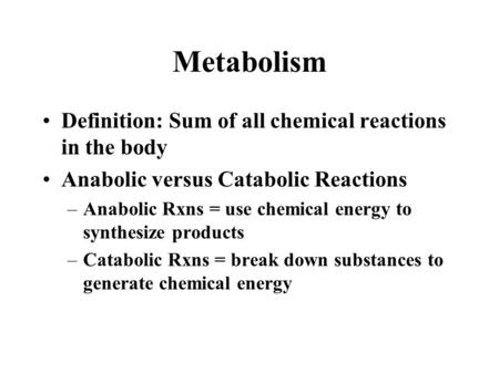 Metabolism Definition: Sum of all chemical reactions in the body