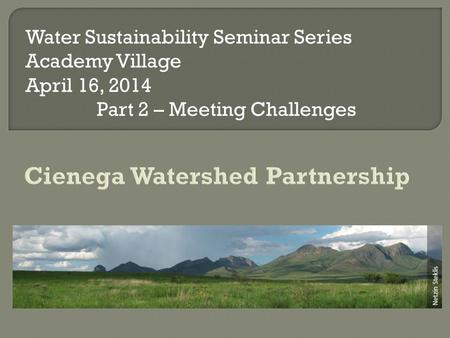 Water Sustainability Seminar Series Academy Village April 16, 2014 Part 2 – Meeting Challenges.