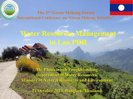 1 The 2 nd Green Mekong Forum International Conference on “Green Mekong Initiative” Water Resources Management in Lao PDR By: Mr. Phousavanh Fongkhamdeng.