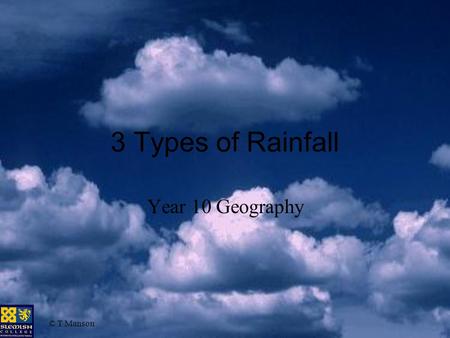 © T Manson 3 Types of Rainfall Year 10 Geography.