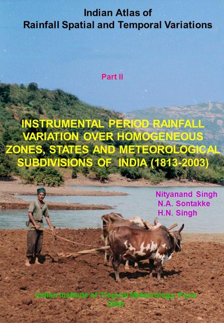 Indian Atlas of Rainfall Spatial and Temporal Variations INSTRUMENTAL PERIOD RAINFALL VARIATION OVER HOMOGENEOUS ZONES, STATES AND METEOROLOGICAL SUBDIVISIONS.