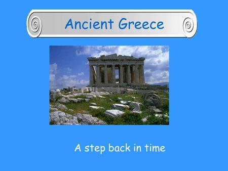 A step back in time Ancient Greece The Lay of the Land.