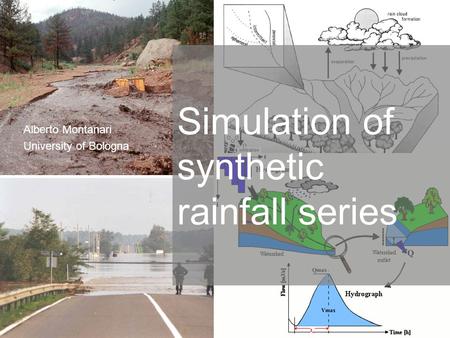 1 Alberto Montanari University of Bologna Simulation of synthetic rainfall series.