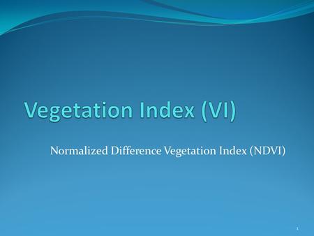 Normalized Difference Vegetation Index (NDVI) 1. Today’s Goal Rancher’s in New Mexico need an insurance program for their grazing and haying perils RMA.