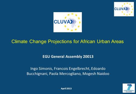April 2013 Climate Change Projections for African Urban Areas EGU General Assembly 20013 Ingo Simonis, Francois Engelbrecht, Edoardo Bucchignani, Paola.