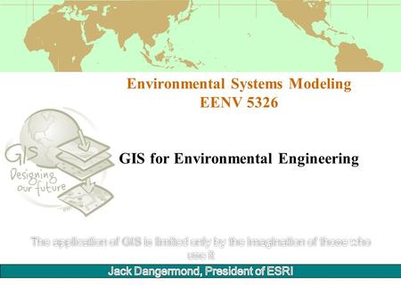 Environmental Systems Modeling EENV 5326 GIS for Environmental Engineering.