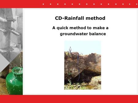 CD-Rainfall method A quick method to make a groundwater balance.