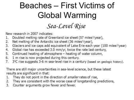 Sea-Level Rise Beaches – First Victims of Global Warming New research in 2007 indicates: 1.Doubled melting rate of Greenland ice sheet ( 57 miles 3 /year.