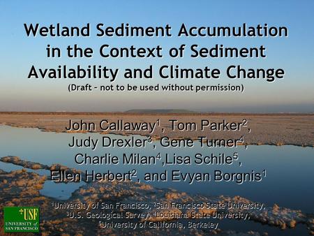 Wetland Sediment Accumulation in the Context of Sediment Availability and Climate Change (Draft – not to be used without permission) John Callaway 1, Tom.