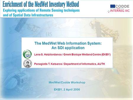 The MedWet Web Information System: An SDI application Lena S. Hatziiordanou / Greek Biotope Wetland Centre (EKBY) Panagiotis T. Katsaros / Department of.